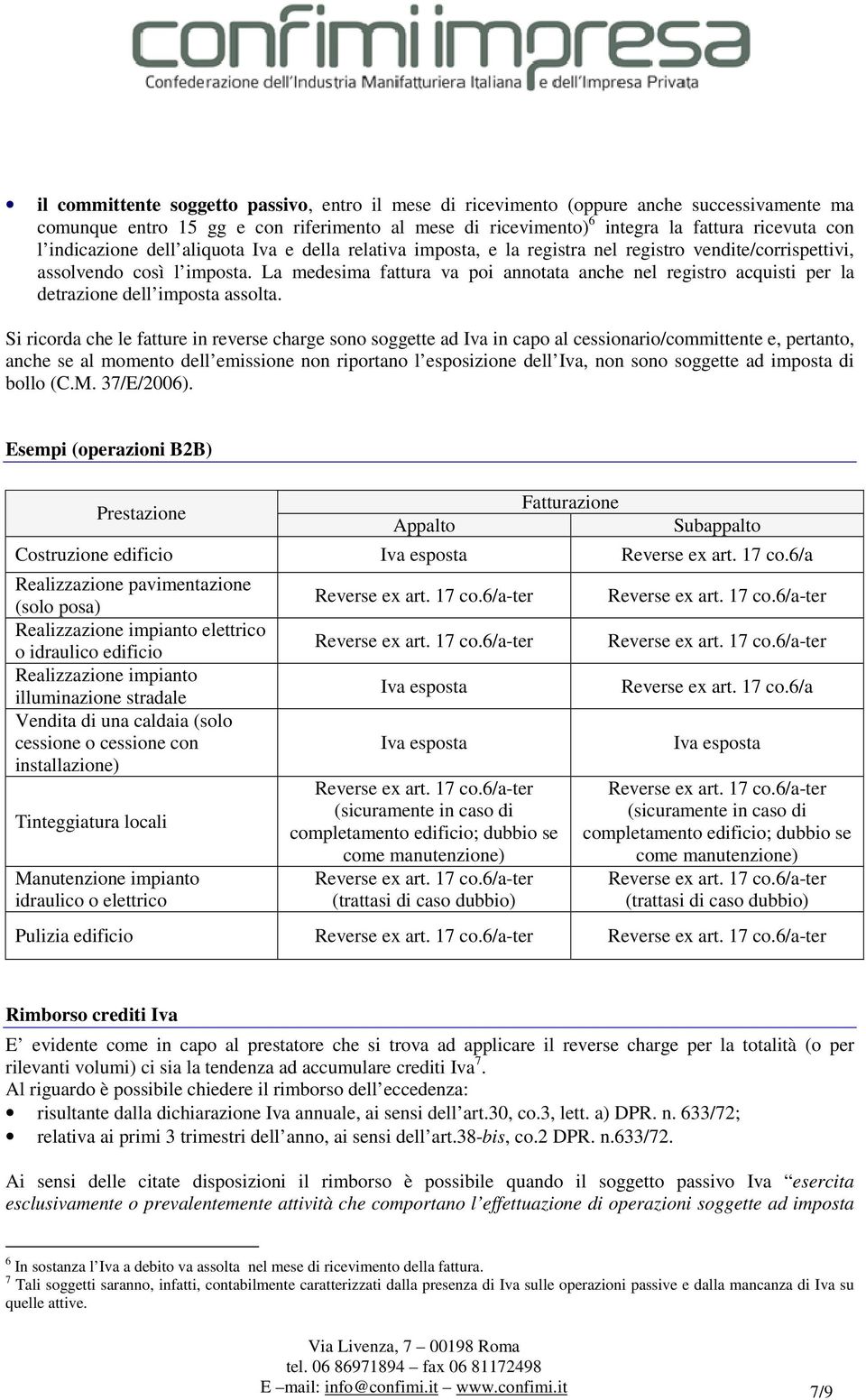 La medesima fattura va poi annotata anche nel registro acquisti per la detrazione dell imposta assolta.