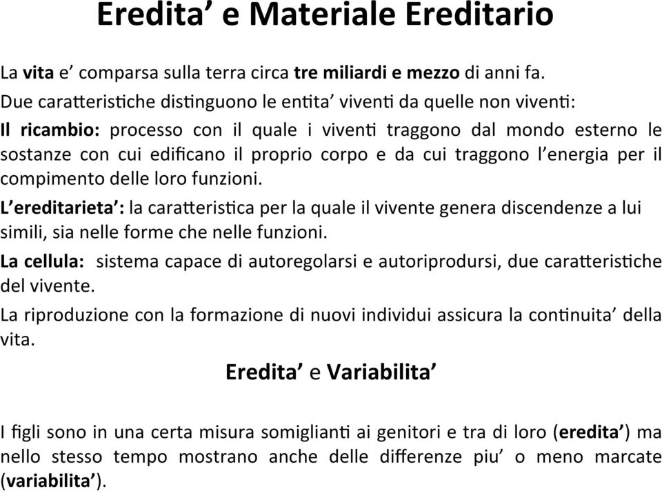 traggono l energia per il compimento delle loro funzioni. L ereditarieta : la cara5eris6ca per la quale il vivente genera discendenze a lui simili, sia nelle forme che nelle funzioni.