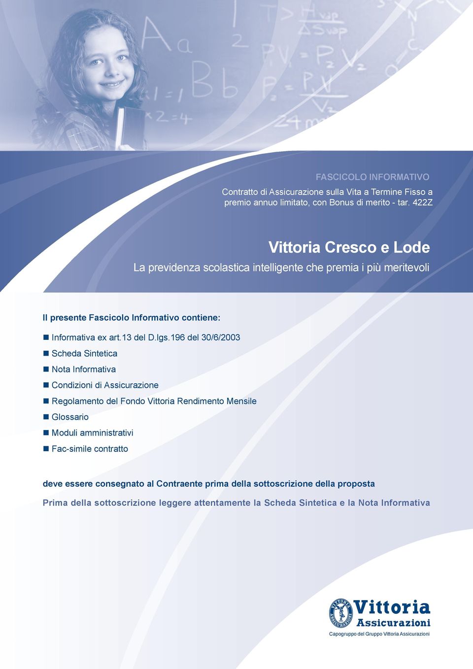 196 del 30/6/2003 cheda intetica ota nformativa ondizioni di ssicurazione egolamento del Fondo Vittoria endimento Mensile Glossario Moduli amministrativi