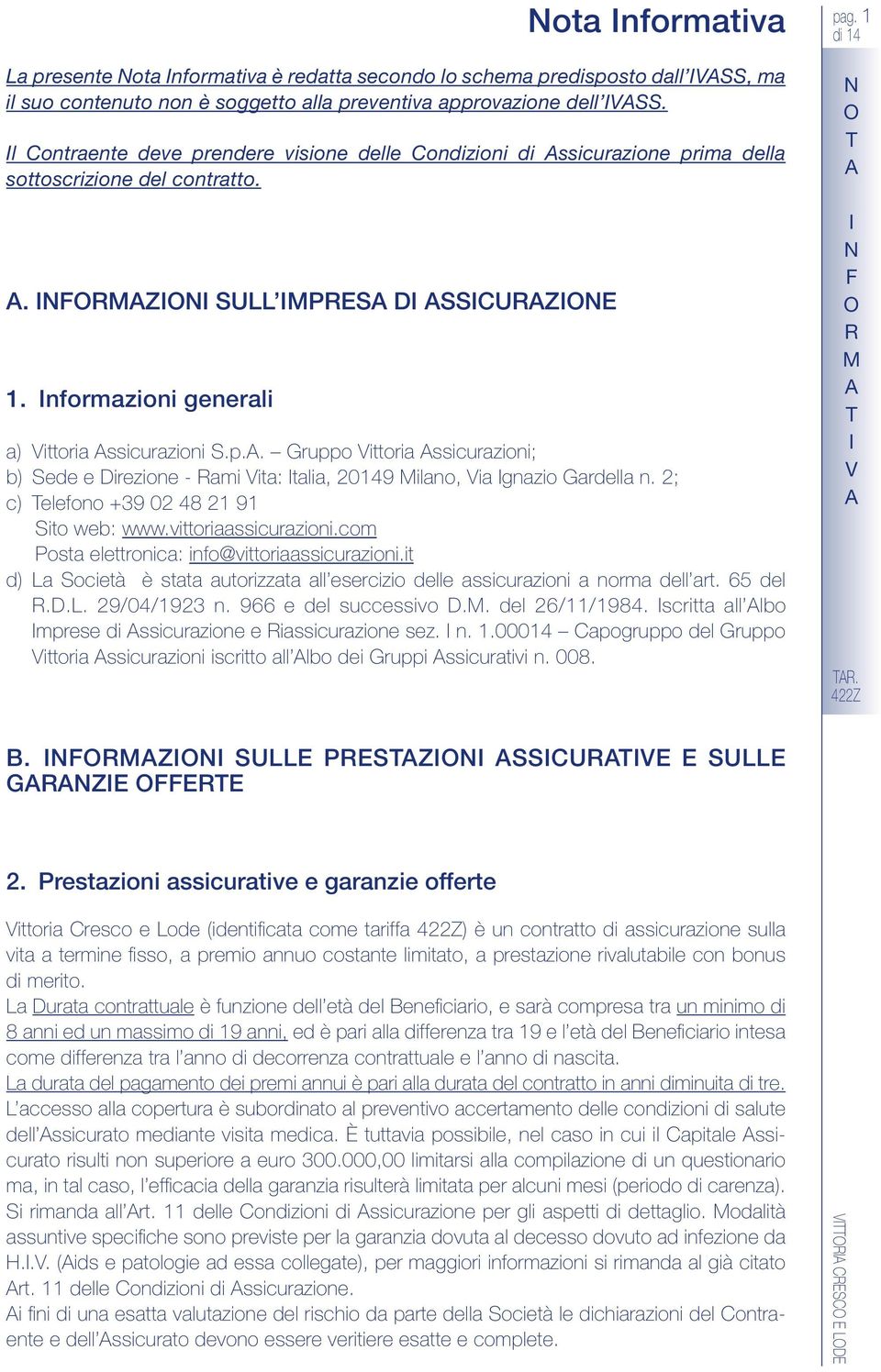 2; c) elefono +39 02 48 21 91 ito web: www.vittoriaassicurazioni.com Posta elettronica: info@vittoriaassicurazioni.