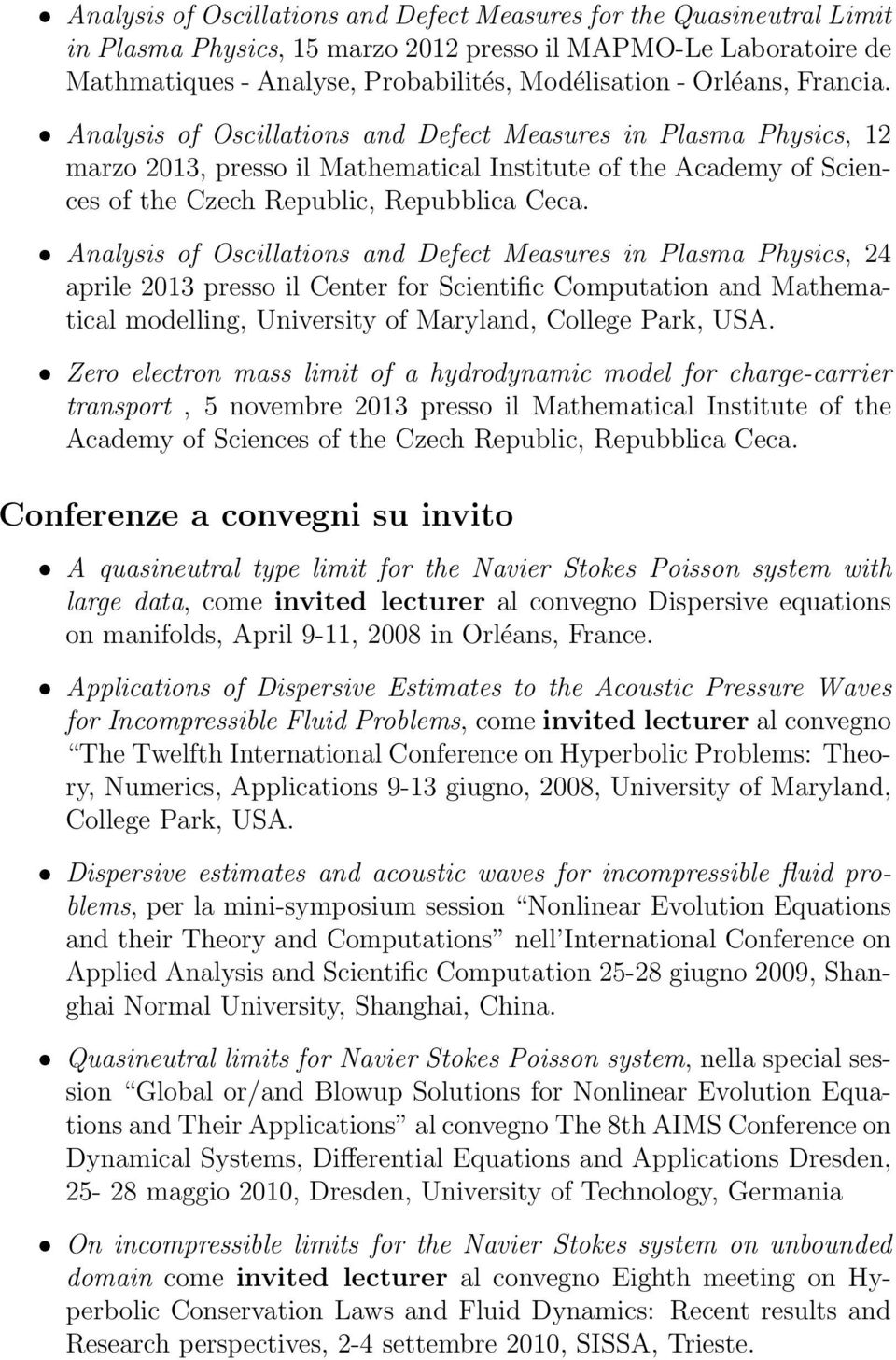 Analysis of Oscillations and Defect Measures in Plasma Physics, 24 aprile 2013 presso il Center for Scientific Computation and Mathematical modelling, University of Maryland, College Park, USA.