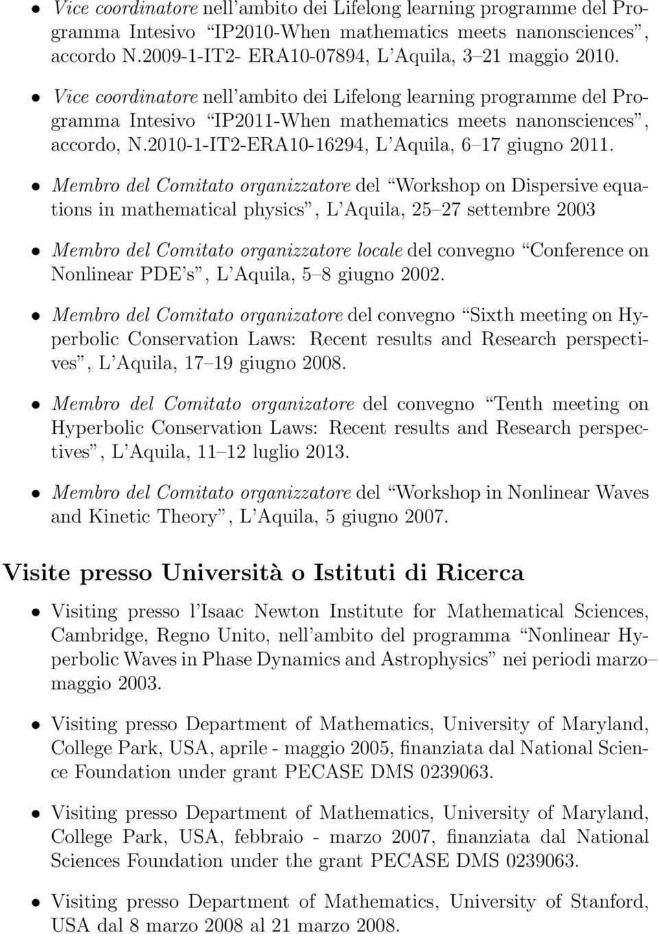 Membro del Comitato organizzatore del Workshop on Dispersive equations in mathematical physics, L Aquila, 25 27 settembre 2003 Membro del Comitato organizzatore locale del convegno Conference on