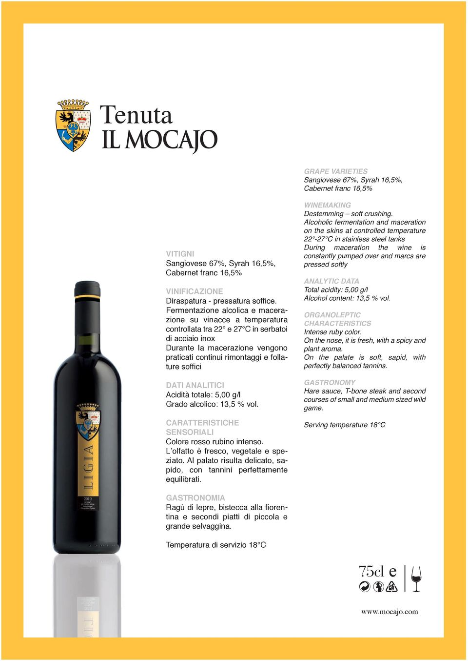 DATI ANALITICI Acidità totale: 5,00 g/l Grado alcolico: 13,5 % vol. CARATTERISTICHE SENSORIALI Colore rosso rubino intenso. L olfatto è fresco, vegetale e speziato.