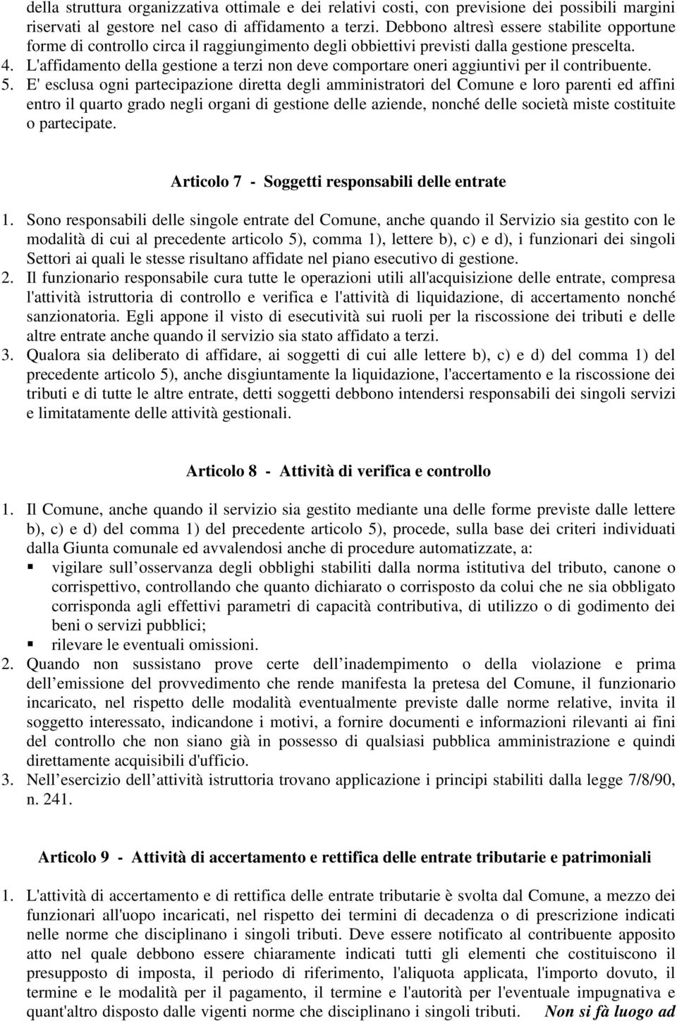 L'affidamento della gestione a terzi non deve comportare oneri aggiuntivi per il contribuente. 5.