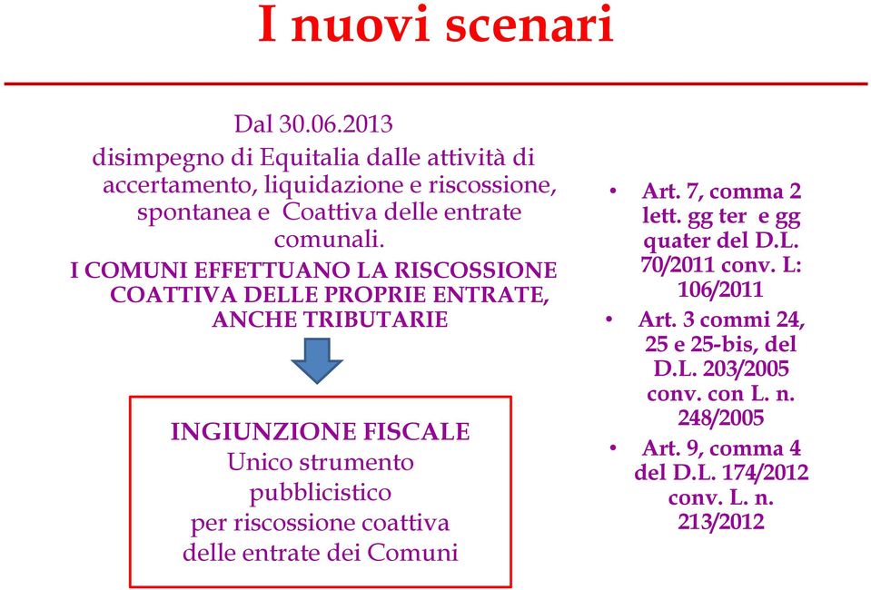 I COMUNI EFFETTUANO LA RISCOSSIONE COATTIVA DELLE PROPRIE ENTRATE, ANCHE TRIBUTARIE INGIUNZIONE FISCALE Unico strumento pubblicistico