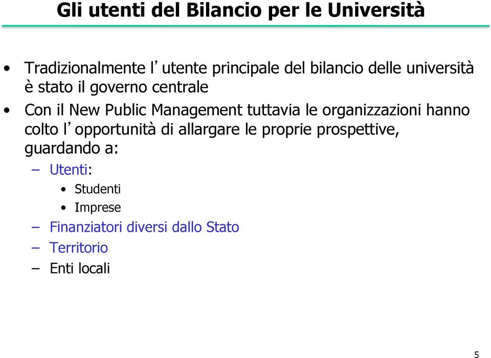 tuttavia le organizzazioni hanno colto l opportunità di allargare le proprie