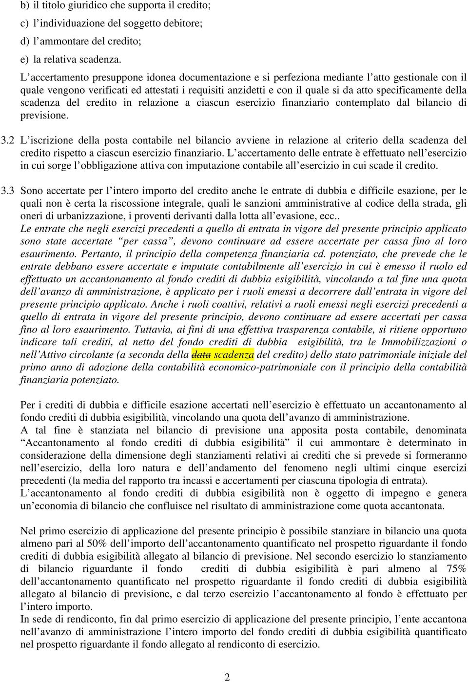 della scadenza del credito in relazione a ciascun esercizio finanziario contemplato dal bilancio di previsione. 3.