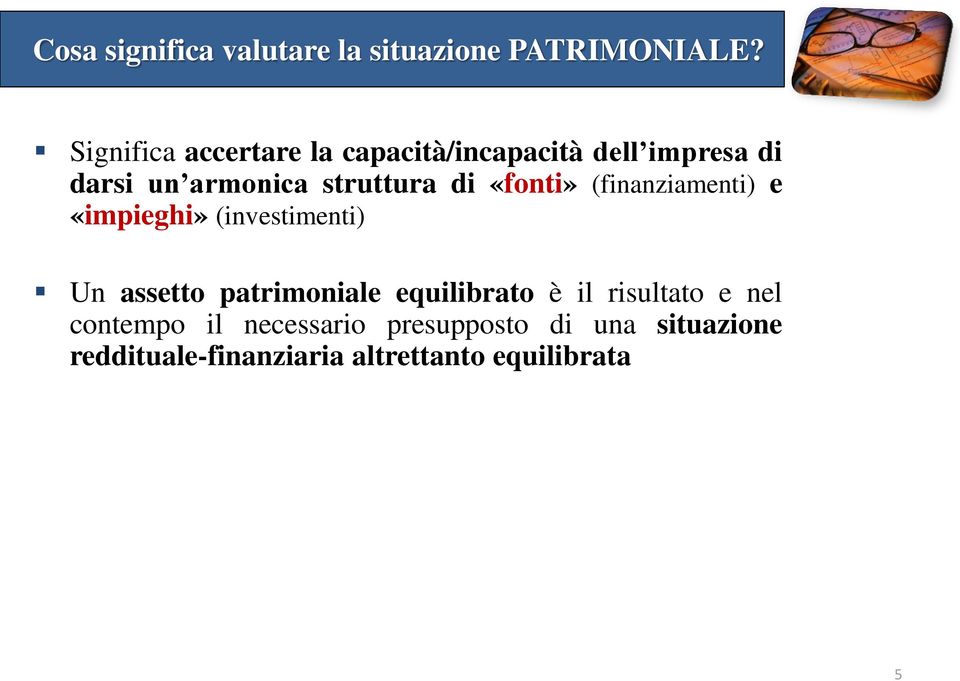 di «fonti» (finanziamenti) e «impieghi» (investimenti) Un assetto patrimoniale