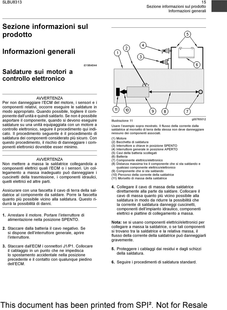 Se non è possibile asportare il componente, quando si devono eseguire saldature su una unità equipaggiata con un motore a controllo elettronico, seguire il procedimento qui indicato.