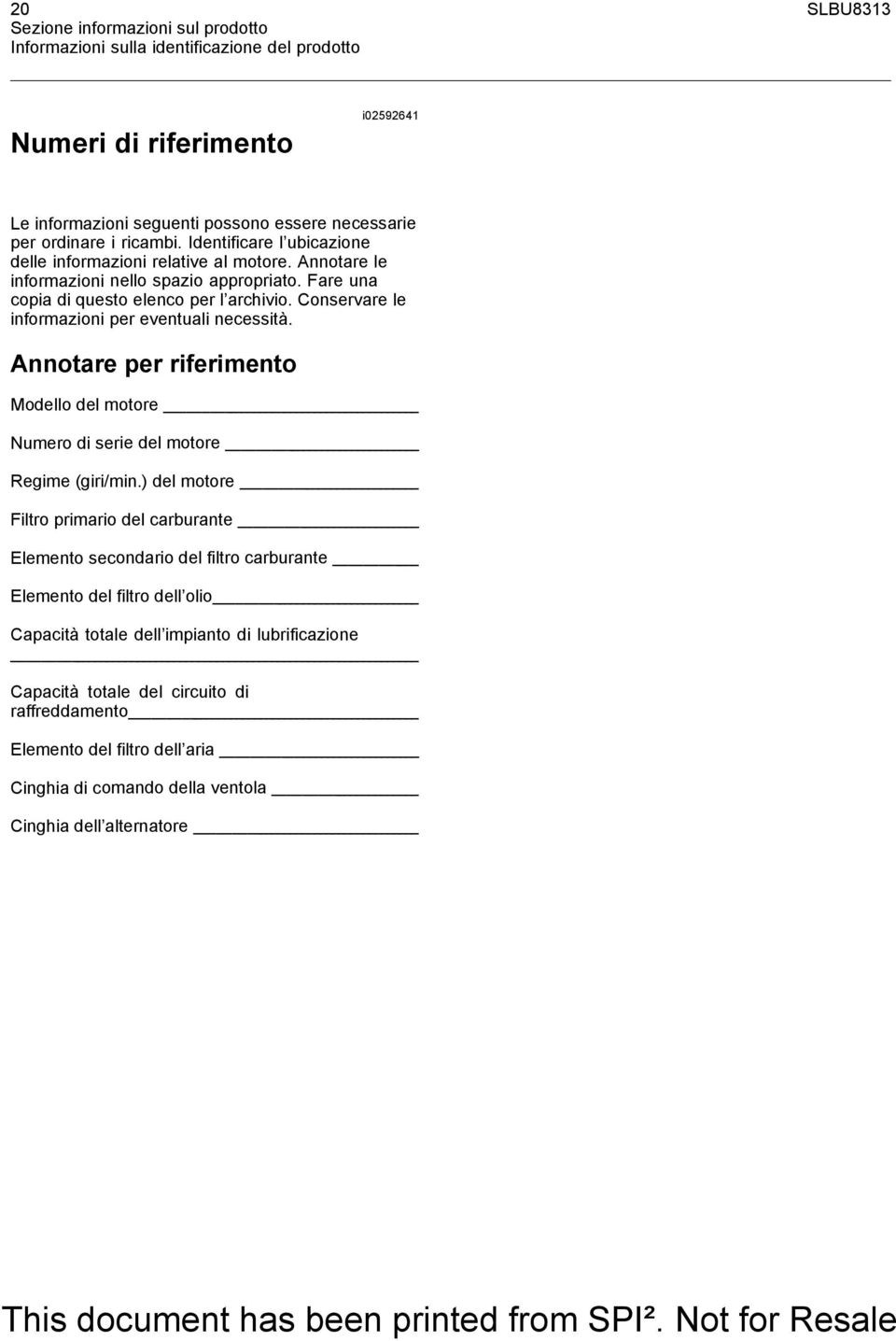 Conservare le informazioni per eventuali necessità. Annotare per riferimento Modello del motore Numero di serie del motore Regime (giri/min.