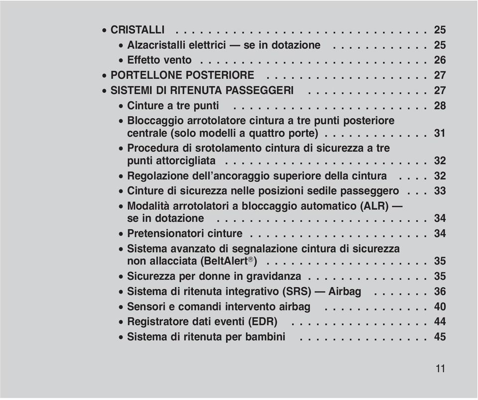 ............ 31 Procedura di srotolamento cintura di sicurezza a tre punti attorcigliata......................... 32 Regolazione dell ancoraggio superiore della cintura.