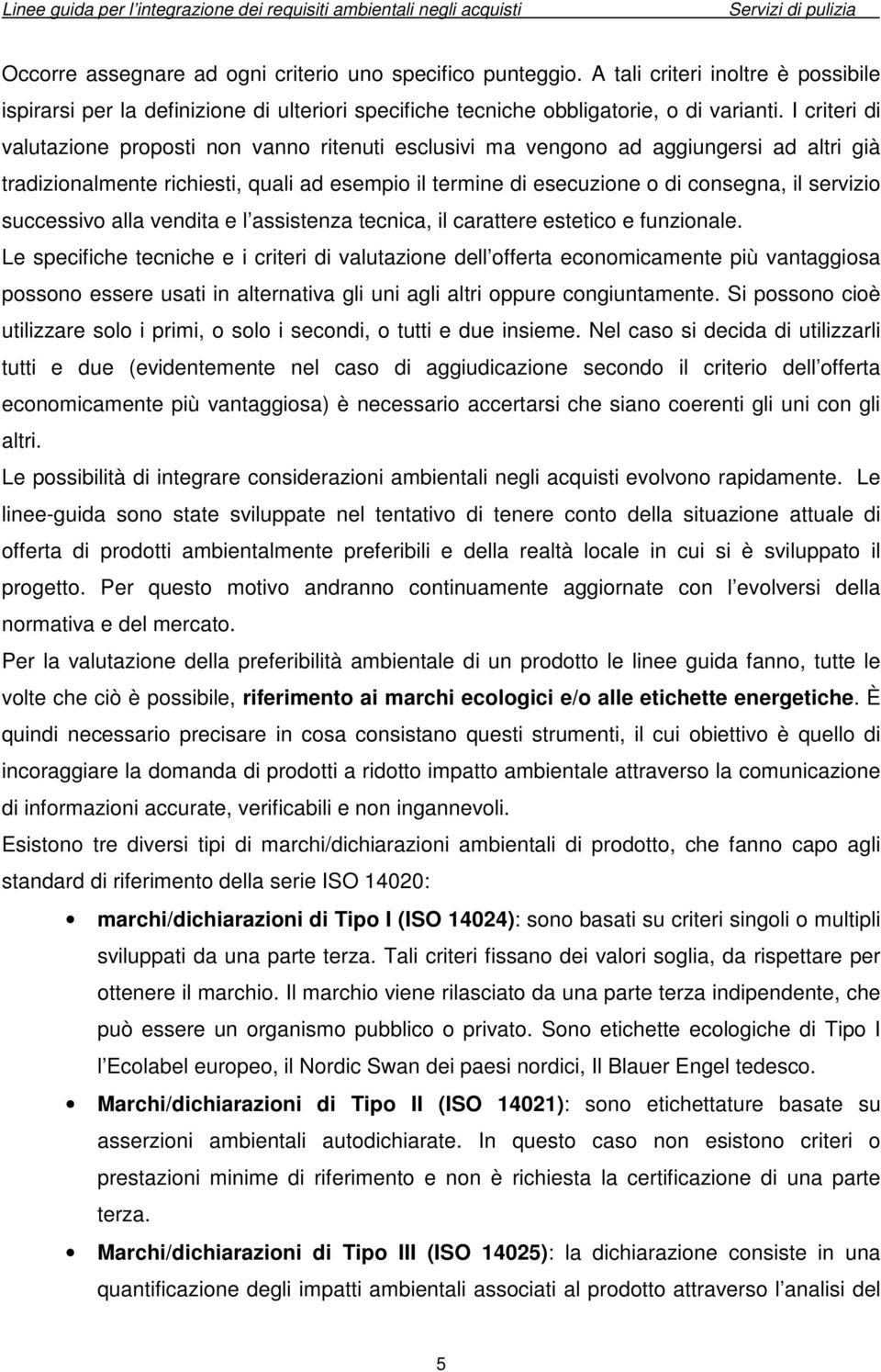 successivo alla vendita e l assistenza tecnica, il carattere estetico e funzionale.