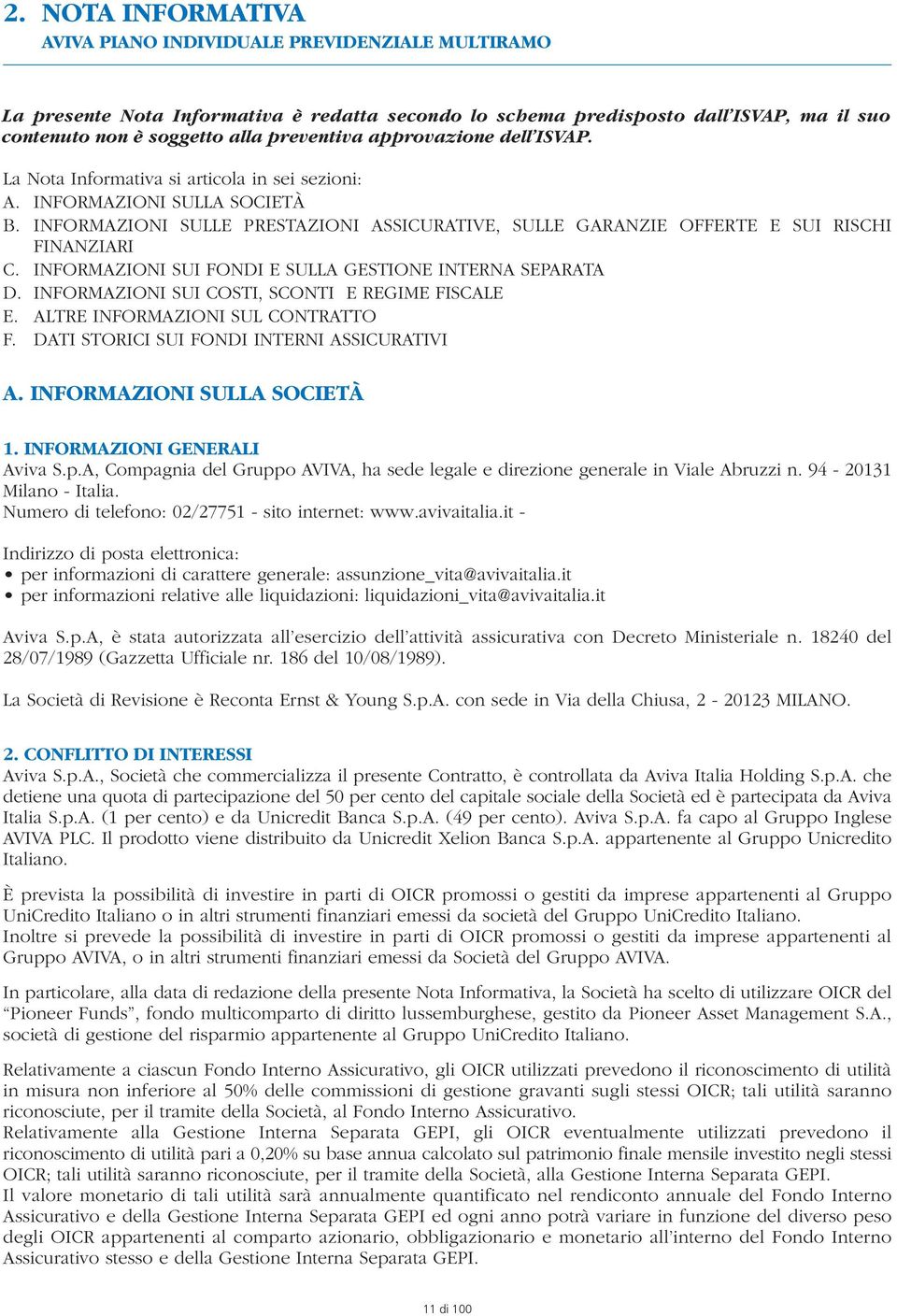 INFORMAZIONI SUI FONDI E SULLA GESTIONE INTERNA SEPARATA D. INFORMAZIONI SUI COSTI, SCONTI E REGIME FISCALE E. ALTRE INFORMAZIONI SUL CONTRATTO F. DATI STORICI SUI FONDI INTERNI ASSICURATIVI A.