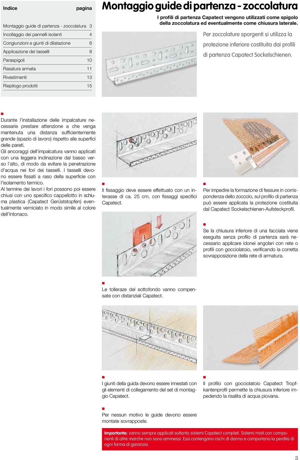 Per zoccolature sporgeti si utilizza la protezioe iferiore costituita dai profili di parteza Capatect Sockelschiee.