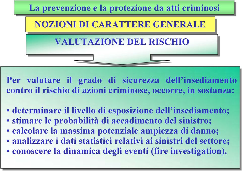 esposizione dell insediamento; stimare le probabilità di accadimento del sinistro; calcolare la massima potenziale ampiezza