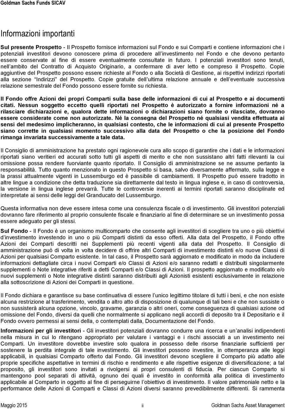 I potenziali investitori sono tenuti, nell ambito del Contratto di Acquisto Originario, a confermare di aver letto e compreso il Prospetto.