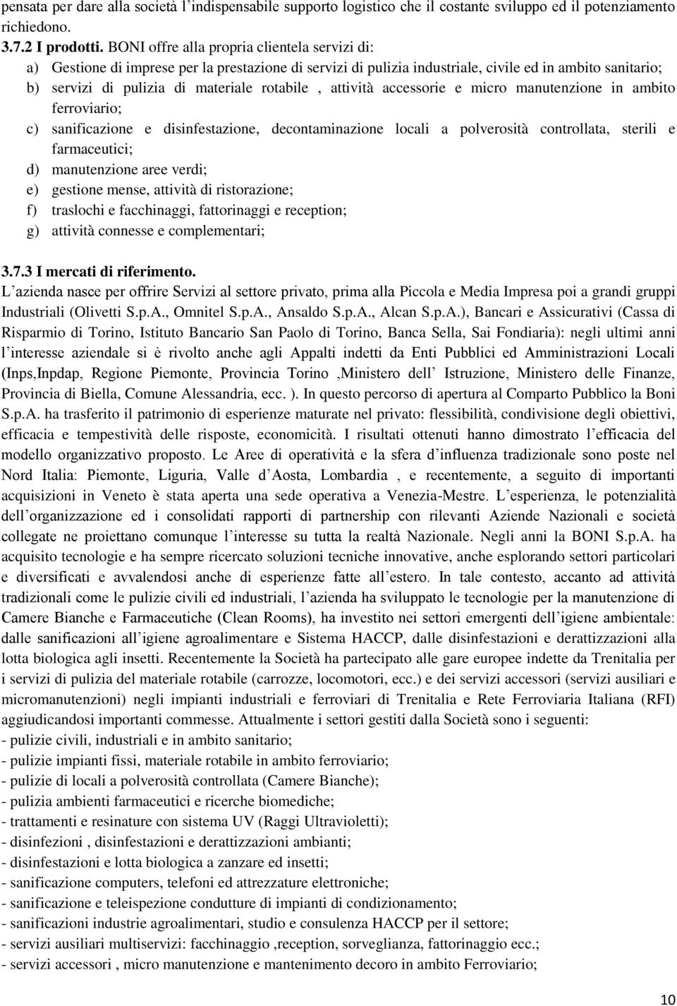 attività accessorie e micro manutenzione in ambito ferroviario; c) sanificazione e disinfestazione, decontaminazione locali a polverosità controllata, sterili e farmaceutici; d) manutenzione aree