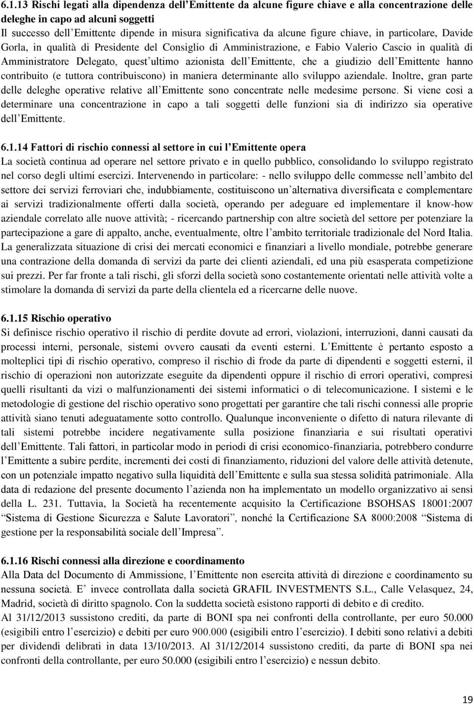 dell Emittente, che a giudizio dell Emittente hanno contribuito (e tuttora contribuiscono) in maniera determinante allo sviluppo aziendale.