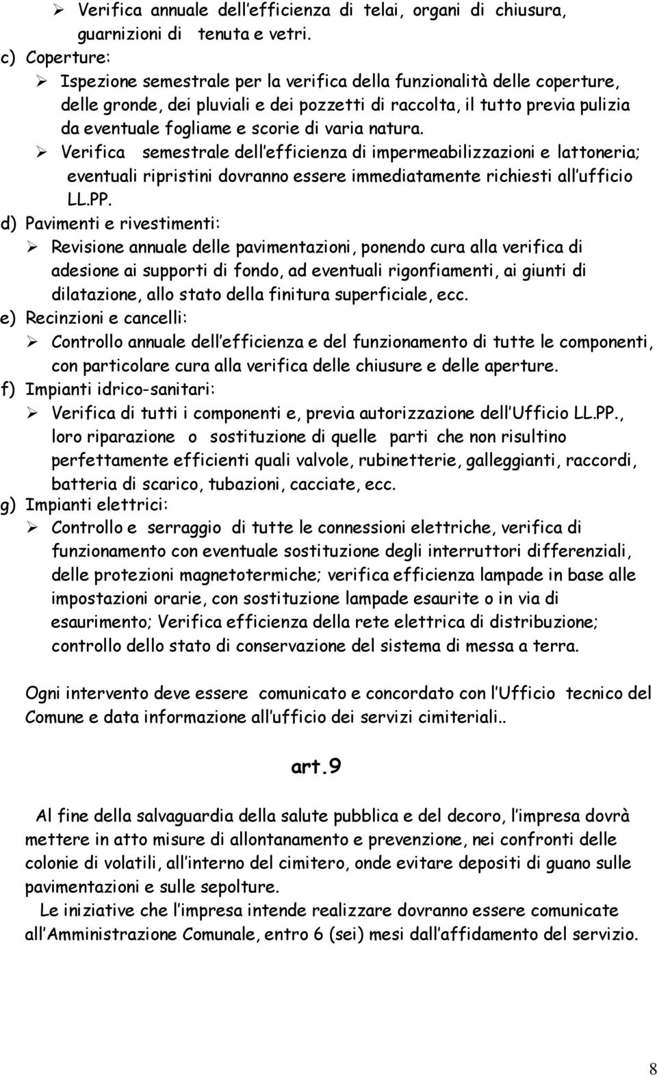 varia natura. Verifica semestrale dell efficienza di impermeabilizzazioni e lattoneria; eventuali ripristini dovranno essere immediatamente richiesti all ufficio LL.PP.