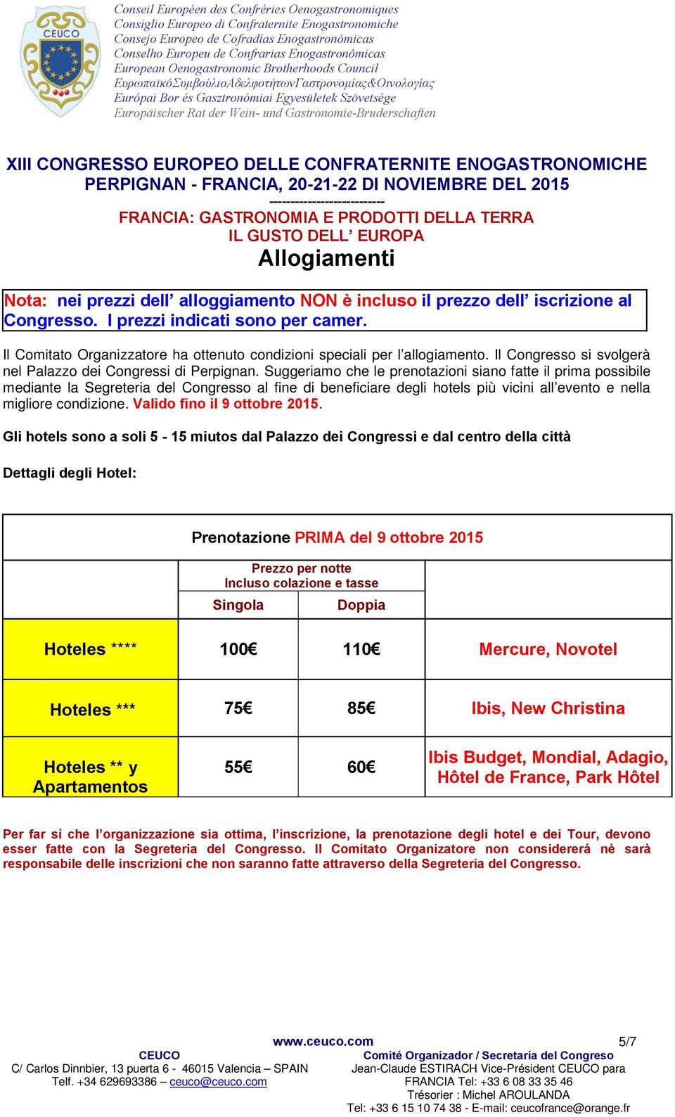 Il Comitato Organizzatore ha ottenuto condizioni speciali per l allogiamento. Il Congresso si svolgerà nel Palazzo dei Congressi di Perpignan.