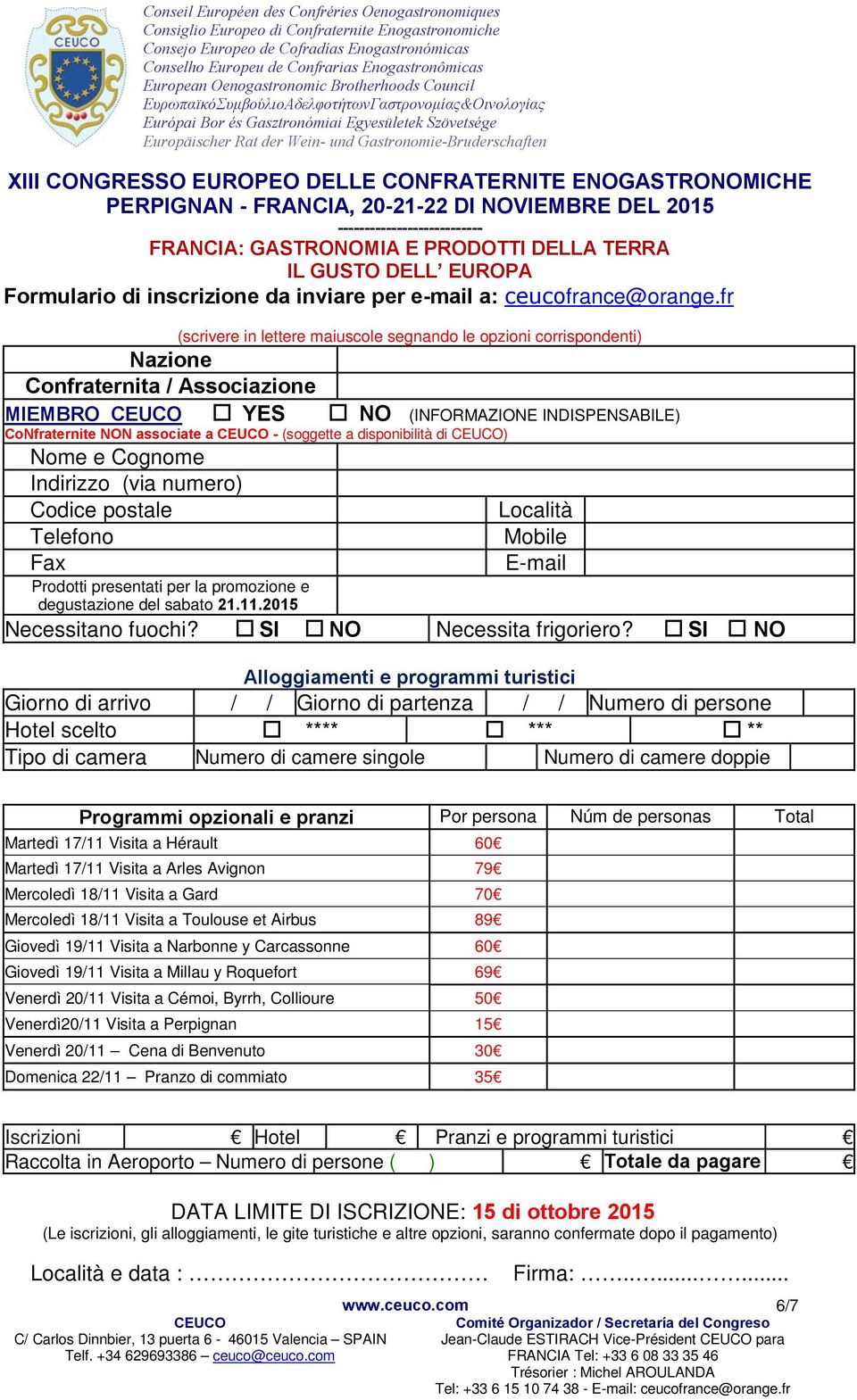 fr (scrivere in lettere maiuscole segnando le opzioni corrispondenti) Nazione Confraternita / Associazione MIEMBRO YES NO (INFORMAZIONE INDISPENSABILE) CoNfraternite NON associate a - (soggette a