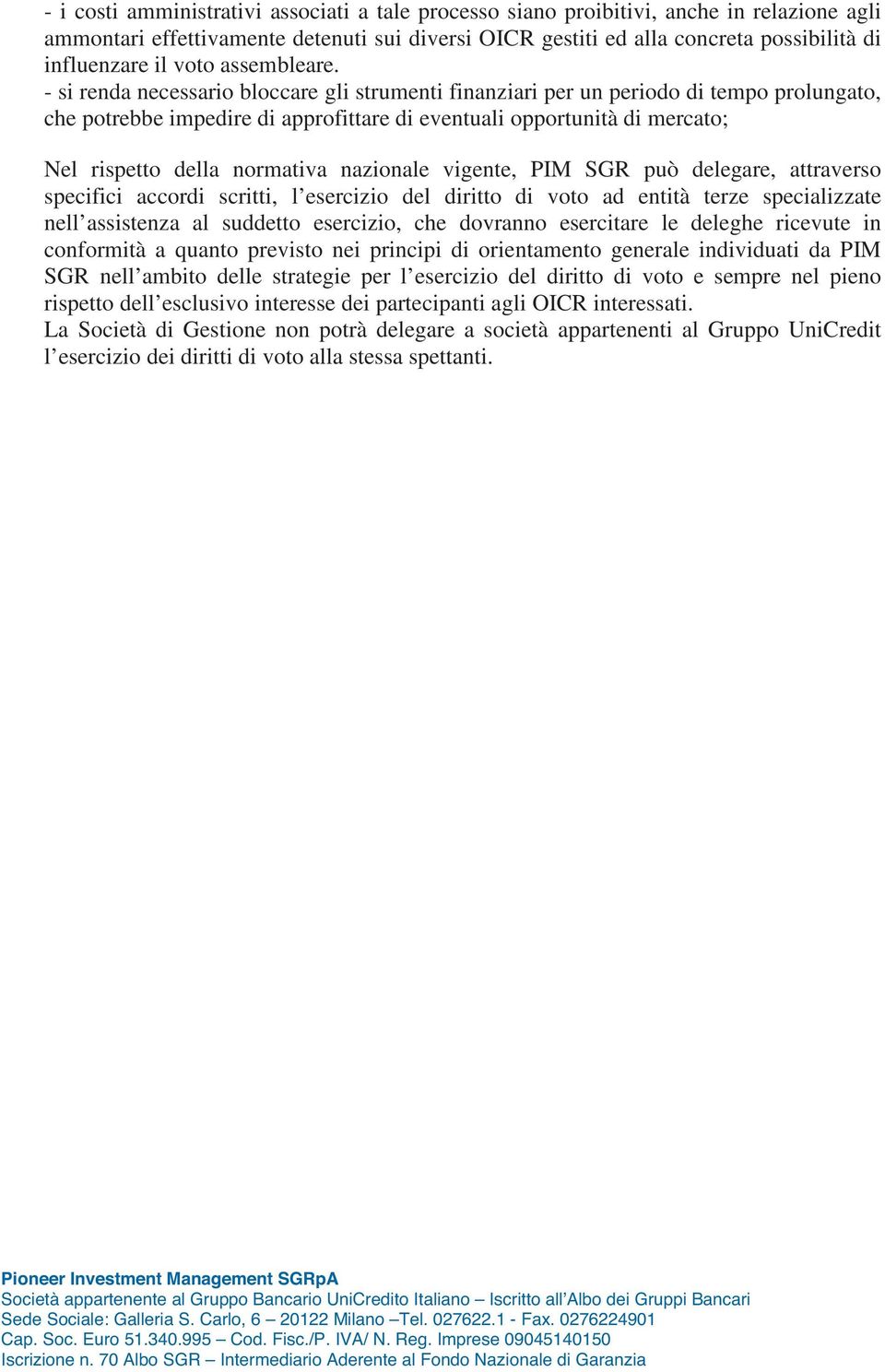 - si renda necessario bloccare gli strumenti finanziari per un periodo di tempo prolungato, che potrebbe impedire di approfittare di eventuali opportunità di mercato; Nel rispetto della normativa