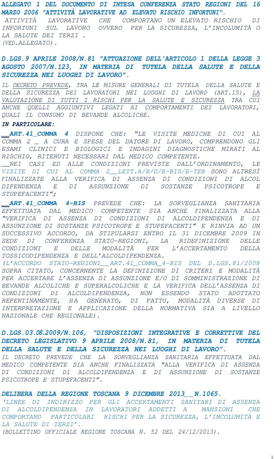 81 "ATTUAZIONE DELL'ARTICOLO 1 DELLA LEGGE 3 AGOSTO 2007/N.123, IN MATERIA DI TUTELA DELLA SALUTE E DELLA SICUREZZA NEI LUOGHI DI LAVORO".