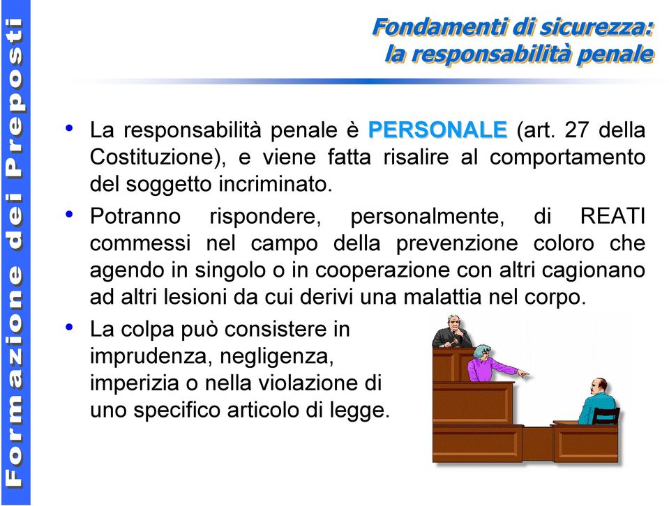 Potranno rispondere, personalmente, di REATI commessi nel campo della prevenzione coloro che agendo in singolo o in