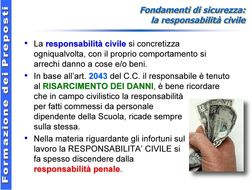 C. il responsabile è tenuto al RISARCIMENTO DEI DANNI, è bene ricordare che in campo civilistico la responsabilità per fatti