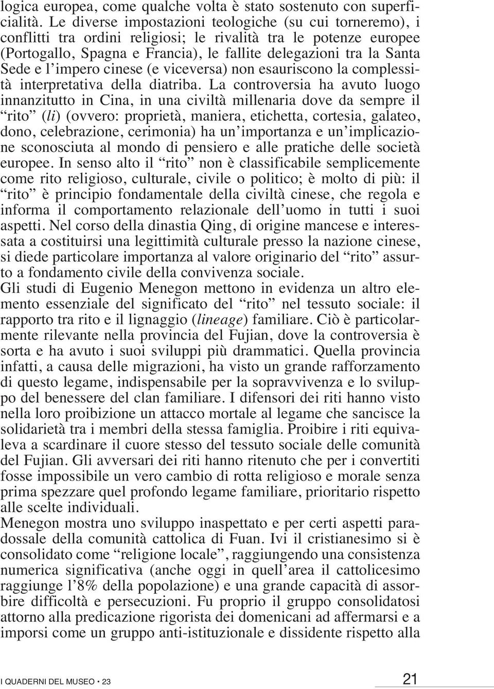 l impero cinese (e viceversa) non esauriscono la complessità interpretativa della diatriba.