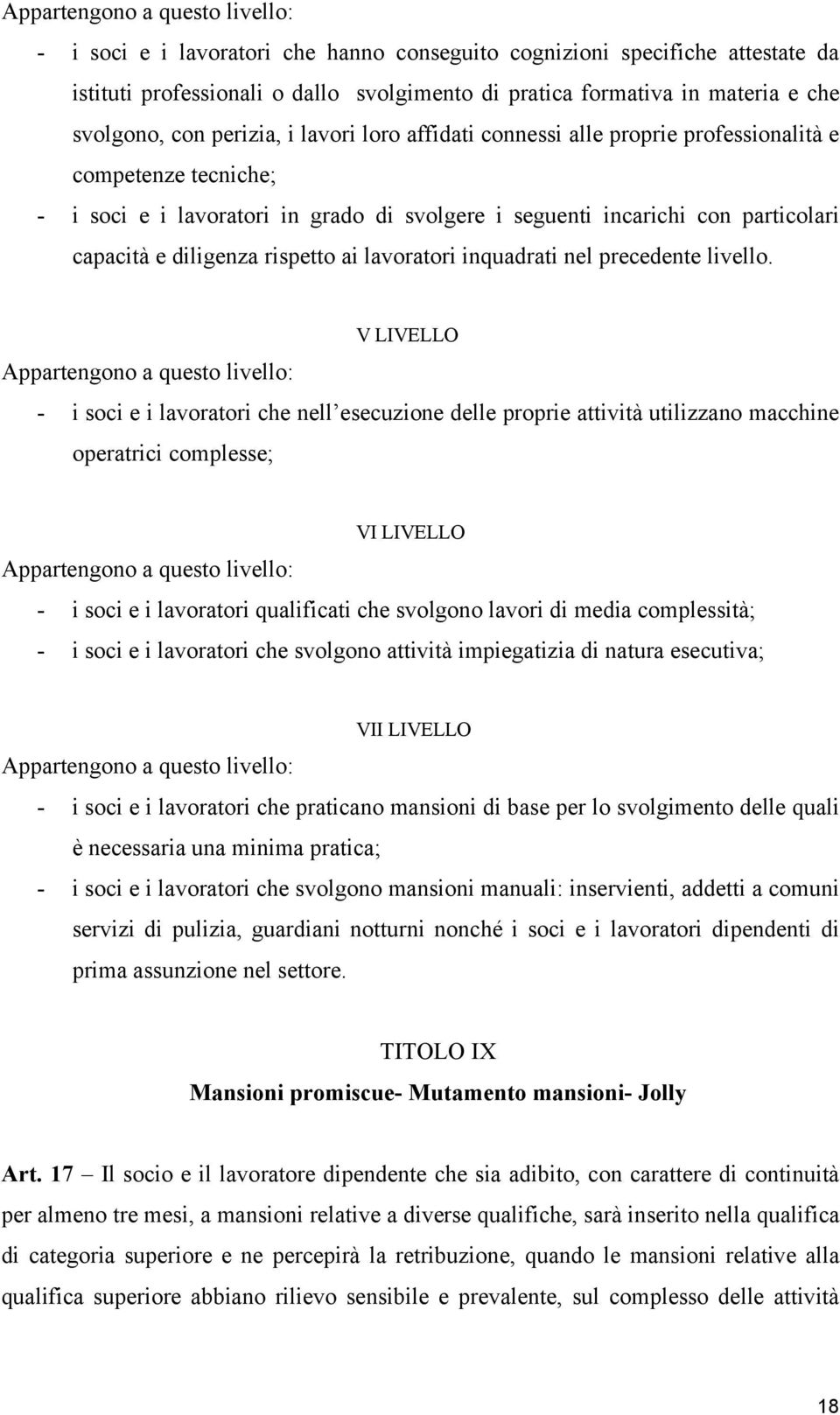 diligenza rispetto ai lavoratori inquadrati nel precedente livello.