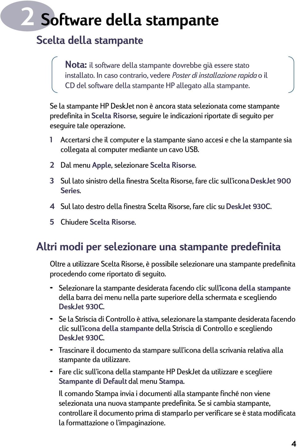 Se la stampante HP DeskJet non è ancora stata selezionata come stampante predefinita in Scelta Risorse, seguire le indicazioni riportate di seguito per eseguire tale operazione.