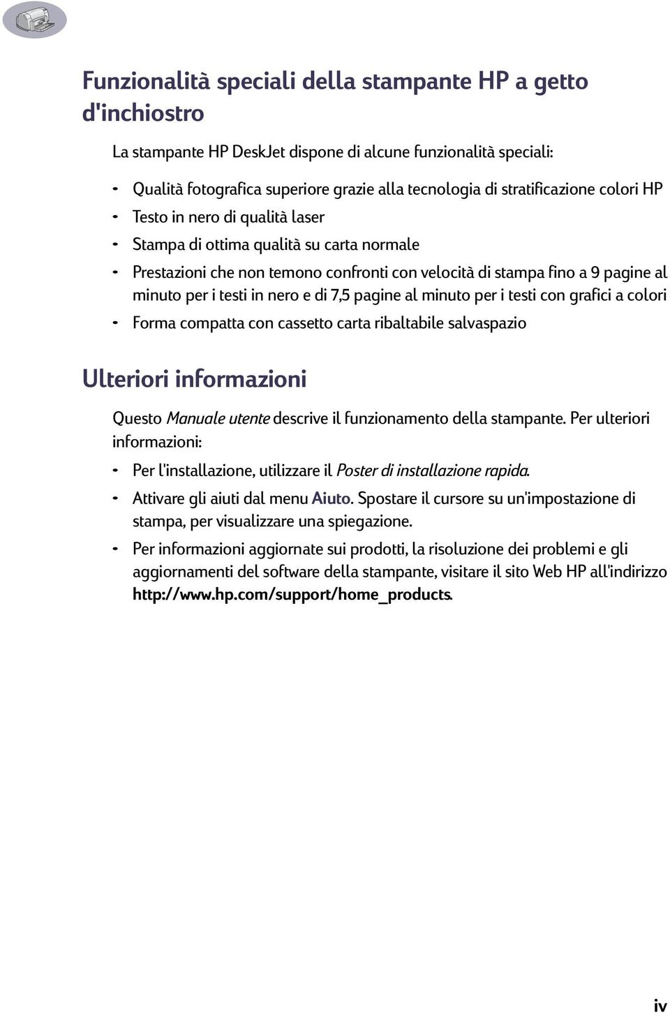 pagine al minuto per i testi con grafici a colori Forma compatta con cassetto carta ribaltabile salvaspazio Ulteriori informazioni Questo Manuale utente descrive il funzionamento della stampante.