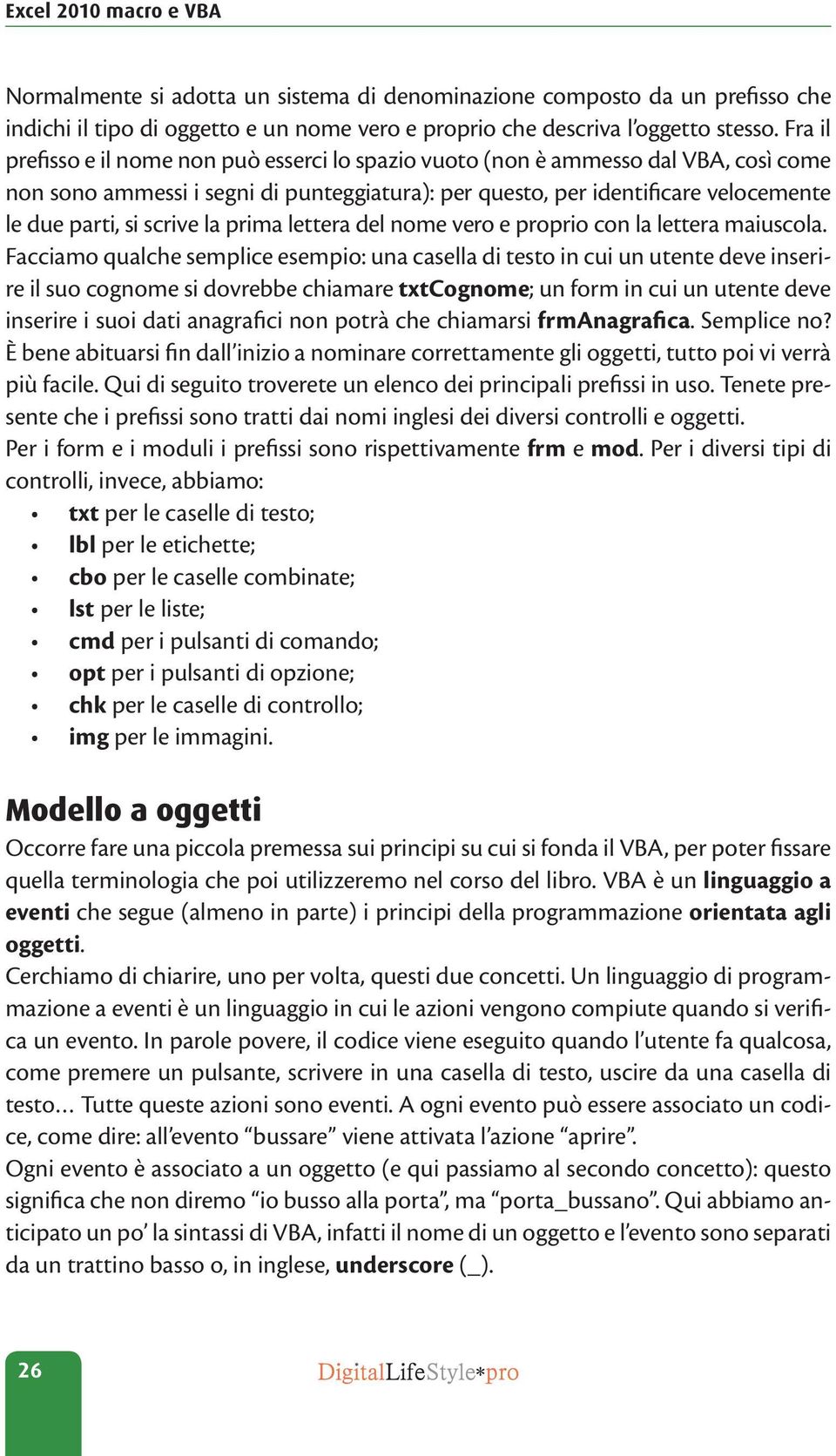 scrive la prima lettera del nome vero e proprio con la lettera maiuscola.