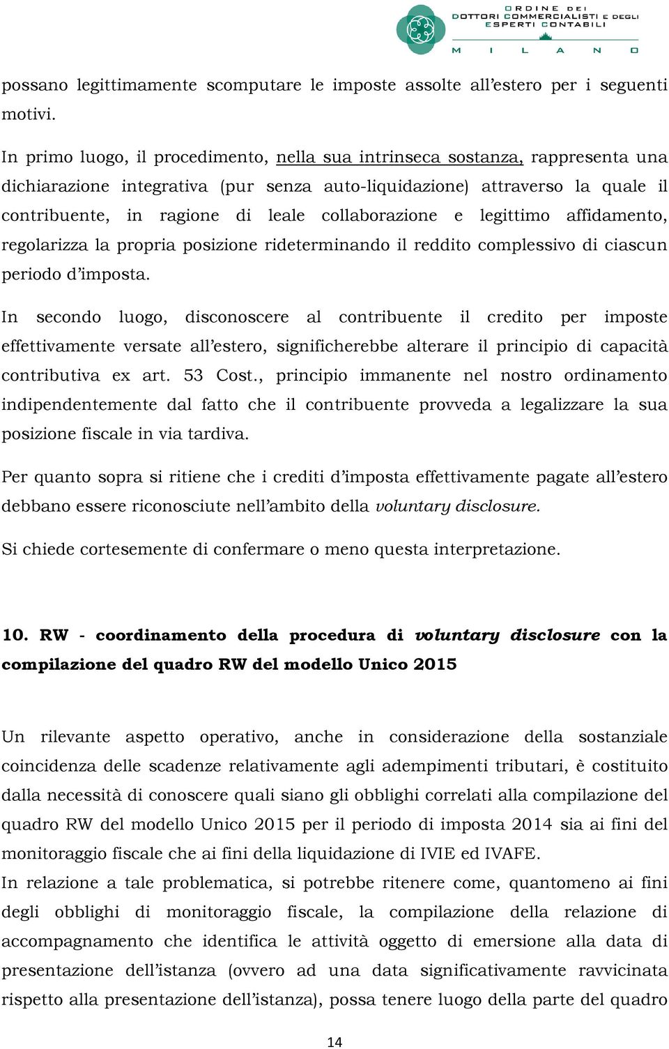 collaborazione e legittimo affidamento, regolarizza la propria posizione rideterminando il reddito complessivo di ciascun periodo d imposta.