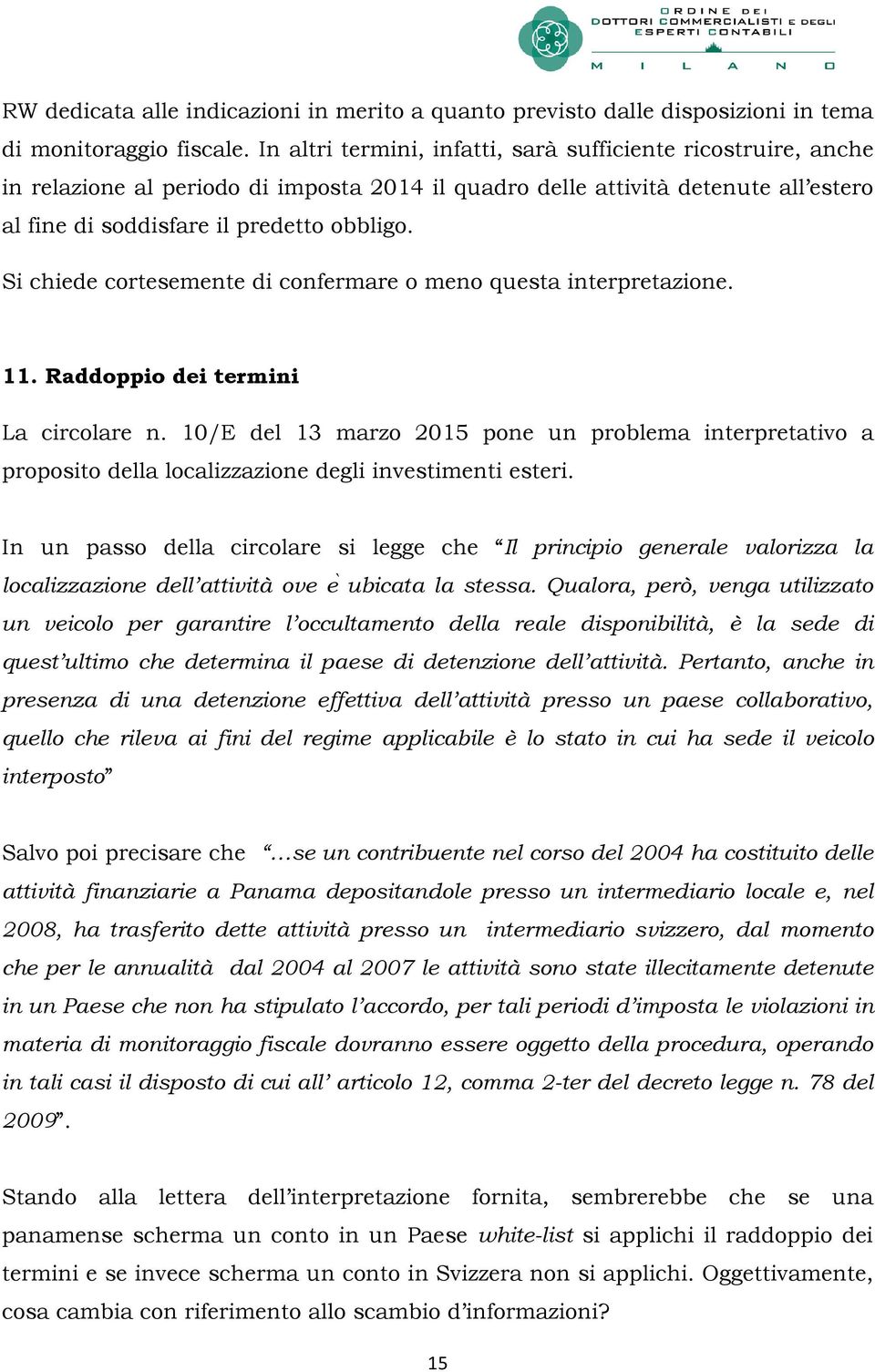 Raddoppio dei termini La circolare n. 10/E del 13 marzo 2015 pone un problema interpretativo a proposito della localizzazione degli investimenti esteri.