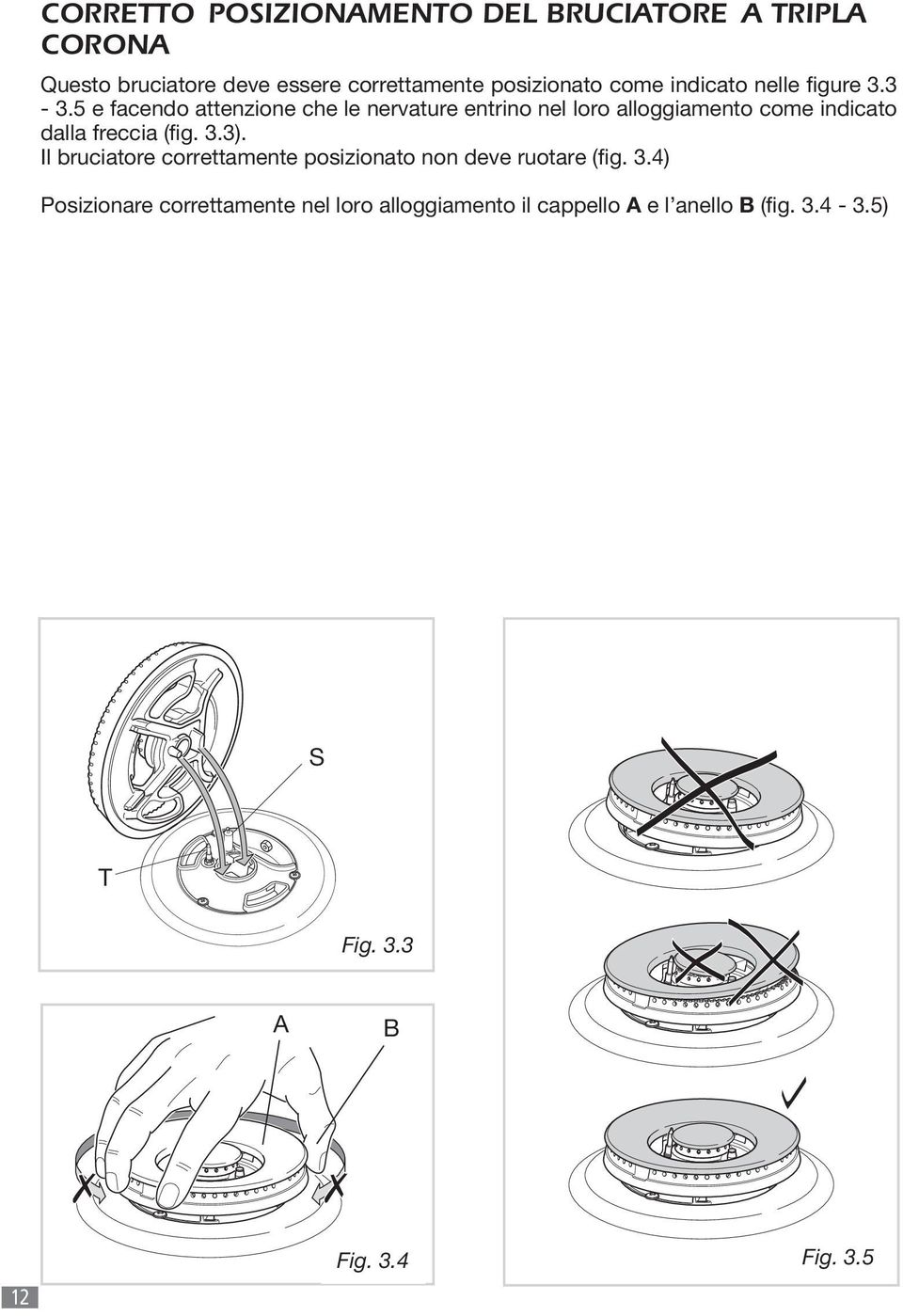 5 e facendo attenzione che le nervature entrino nel loro alloggiamento come indicato dalla freccia (fig. 3.3).