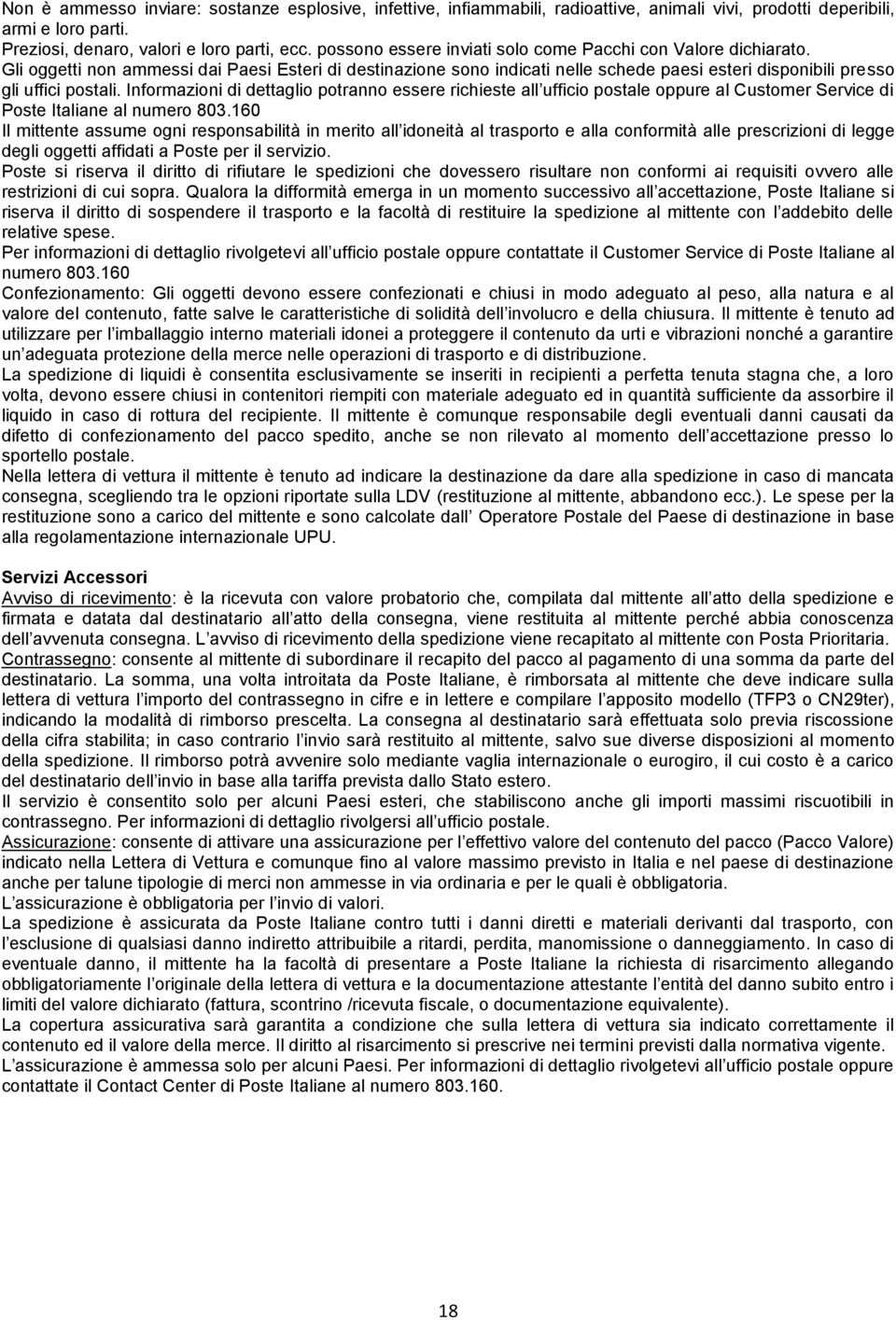 Informazioni di dettaglio potranno essere richieste all ufficio postale oppure al Customer Service di Poste Italiane al numero 803.