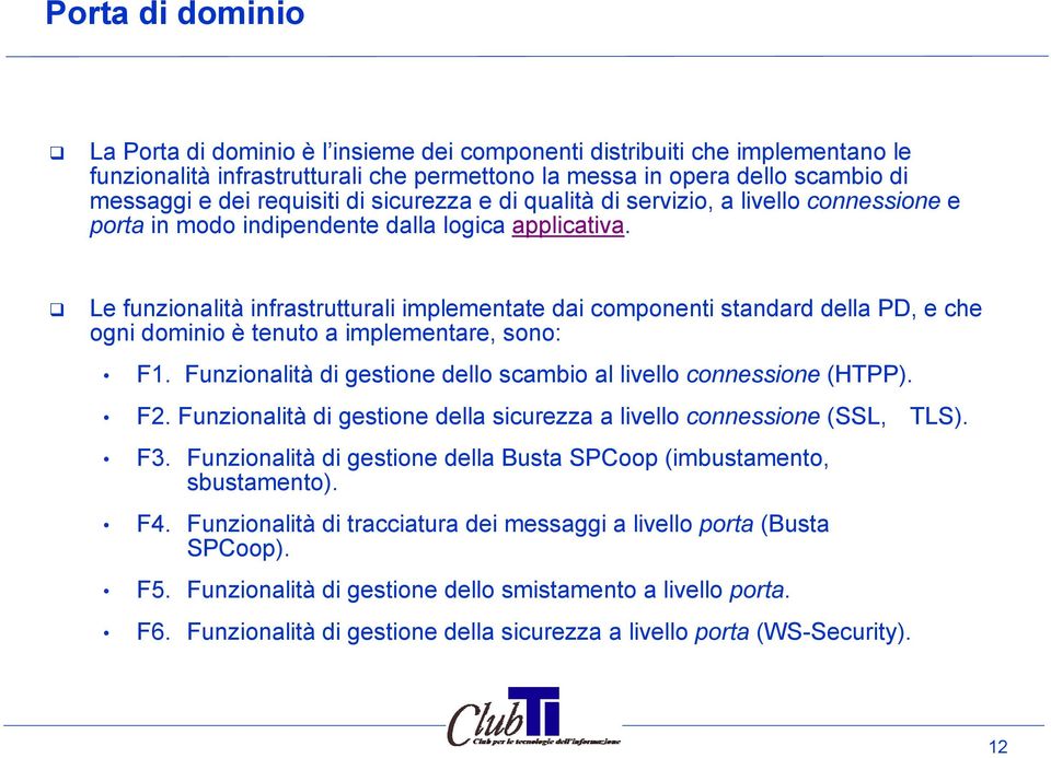 Le funzionalità infrastrutturali implementate dai componenti standard della PD, e che ogni dominio è tenuto a implementare, sono: F1.