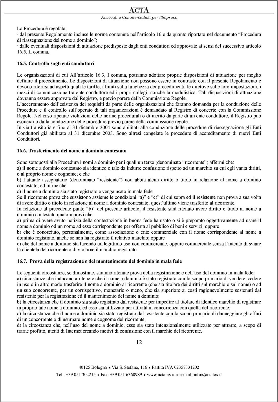 3, I comma, potranno adottare proprie disposizioni di attuazione per meglio definire il procedimento.