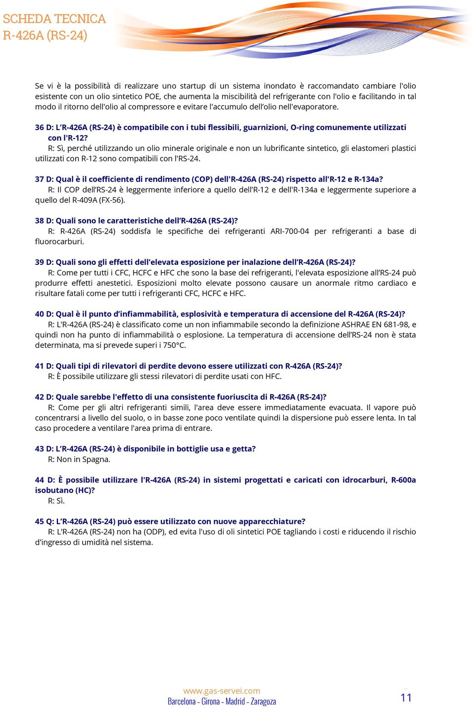 36 D: L è compatibile con i tubi flessibili, guarnizioni, O-ring comunemente utilizzati con l'r-12?