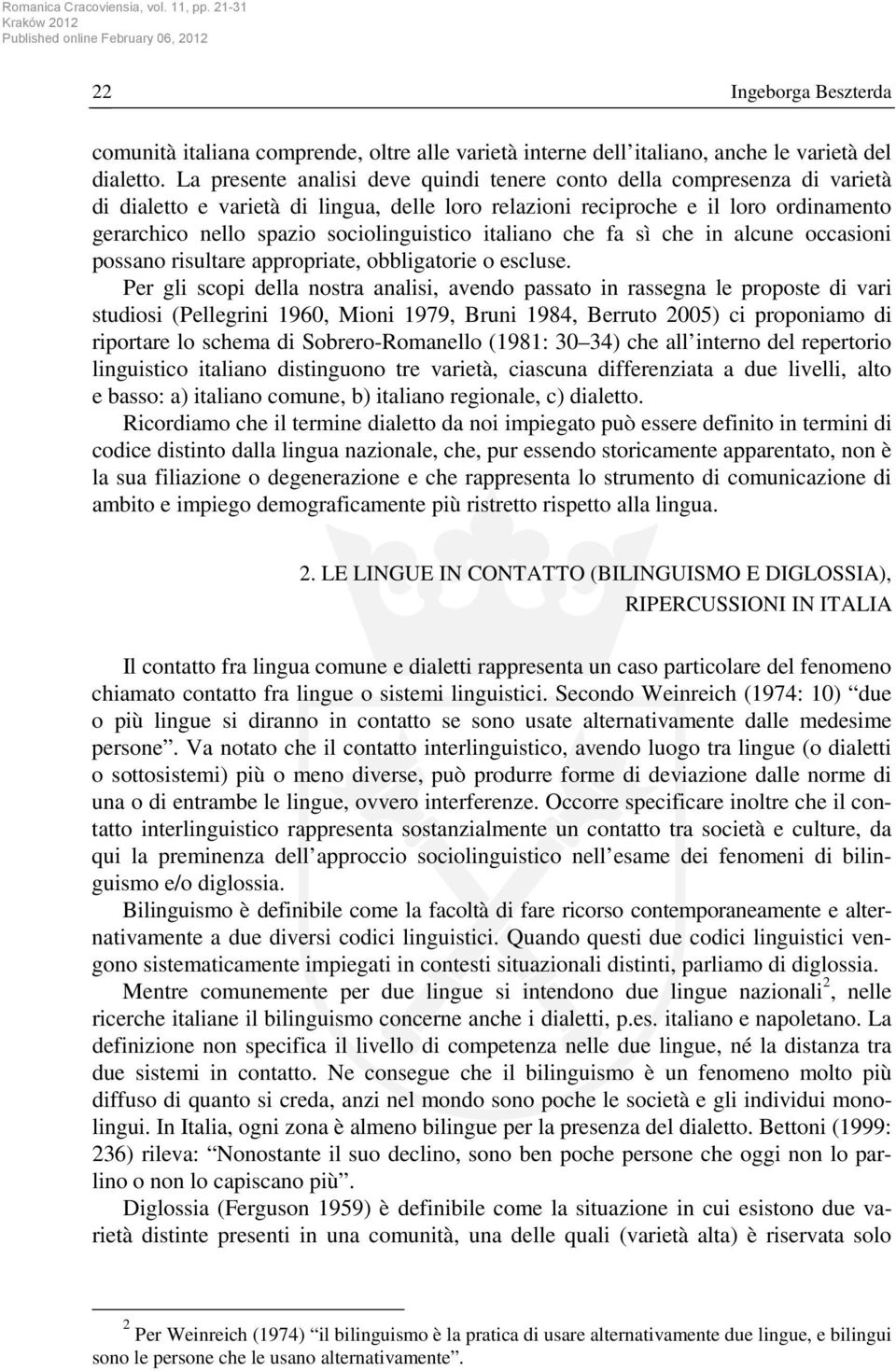 sociolinguistico italiano che fa sì che in alcune occasioni possano risultare appropriate, obbligatorie o escluse.