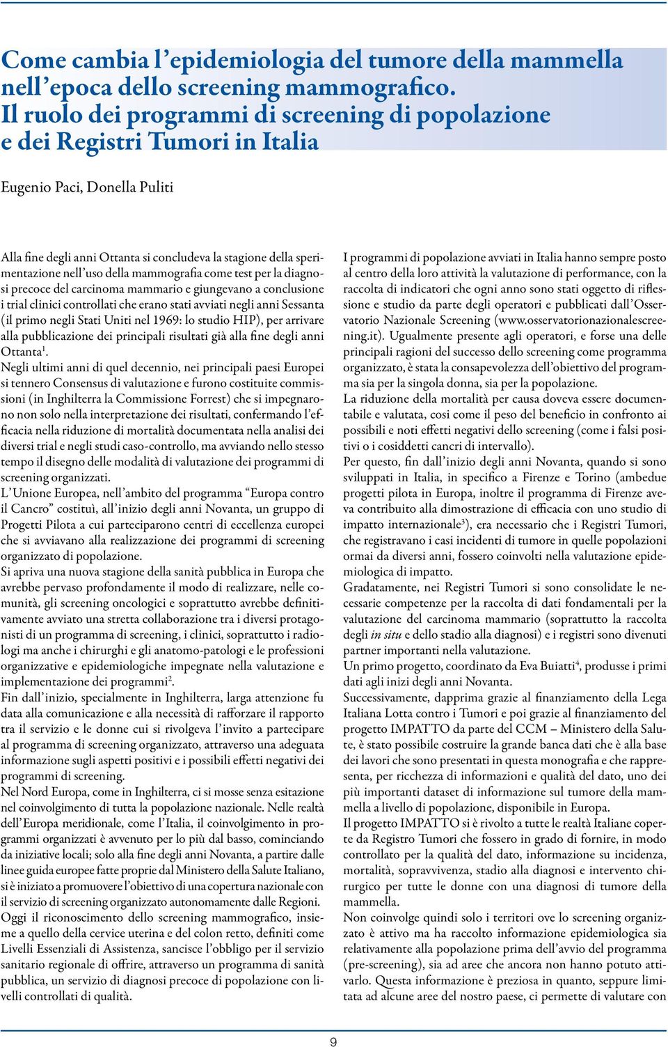 della mammografia come test per la diagnosi precoce del carcinoma mammario e giungevano a conclusione i trial clinici controllati che erano stati avviati negli anni Sessanta (il primo negli Stati