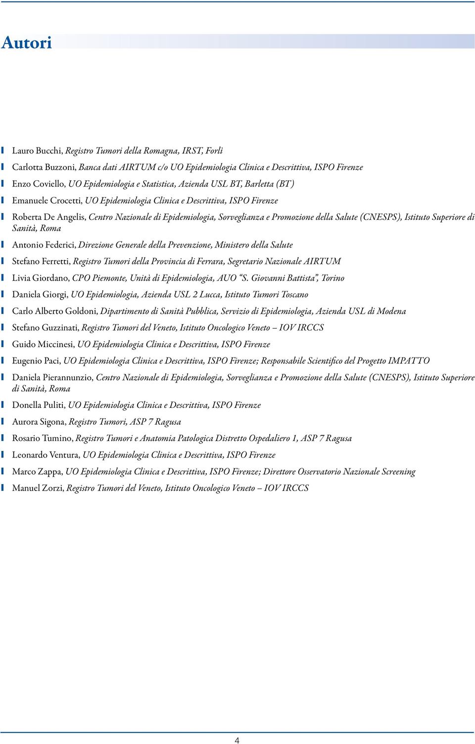 della Salute (CNESPS), Istituto Superiore di Sanità, Roma Antonio Federici, Direzione Generale della Prevenzione, Ministero della Salute Stefano Ferretti, Registro Tumori della Provincia di Ferrara,