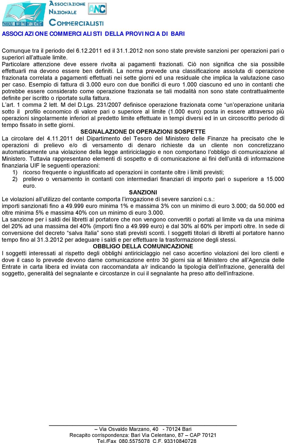 La norma prevede una classificazione assoluta di operazione frazionata correlata a pagamenti effettuati nei sette giorni ed una residuale che implica la valutazione caso per caso.