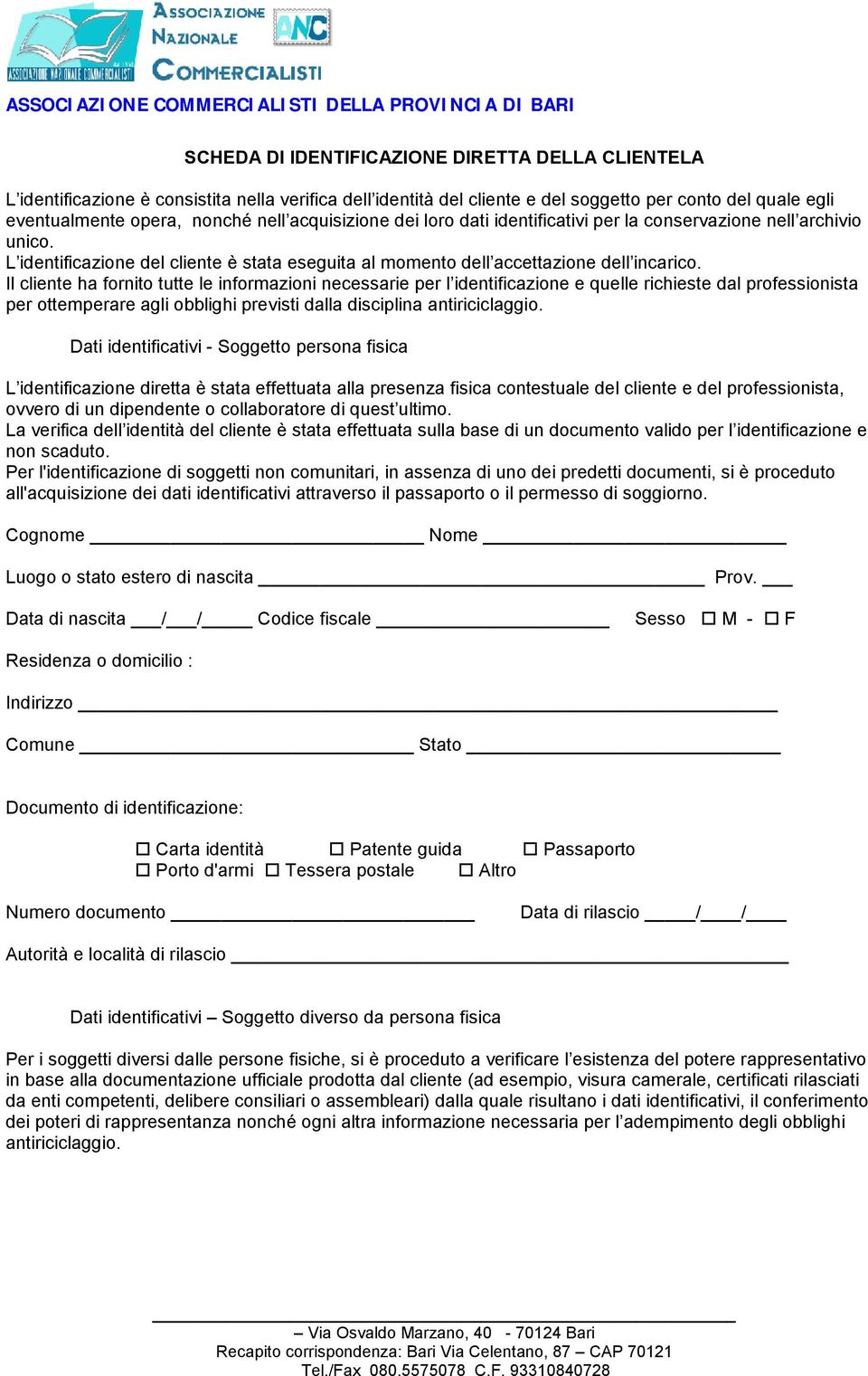 Il cliente ha fornito tutte le informazioni necessarie per l identificazione e quelle richieste dal professionista per ottemperare agli obblighi previsti dalla disciplina antiriciclaggio.