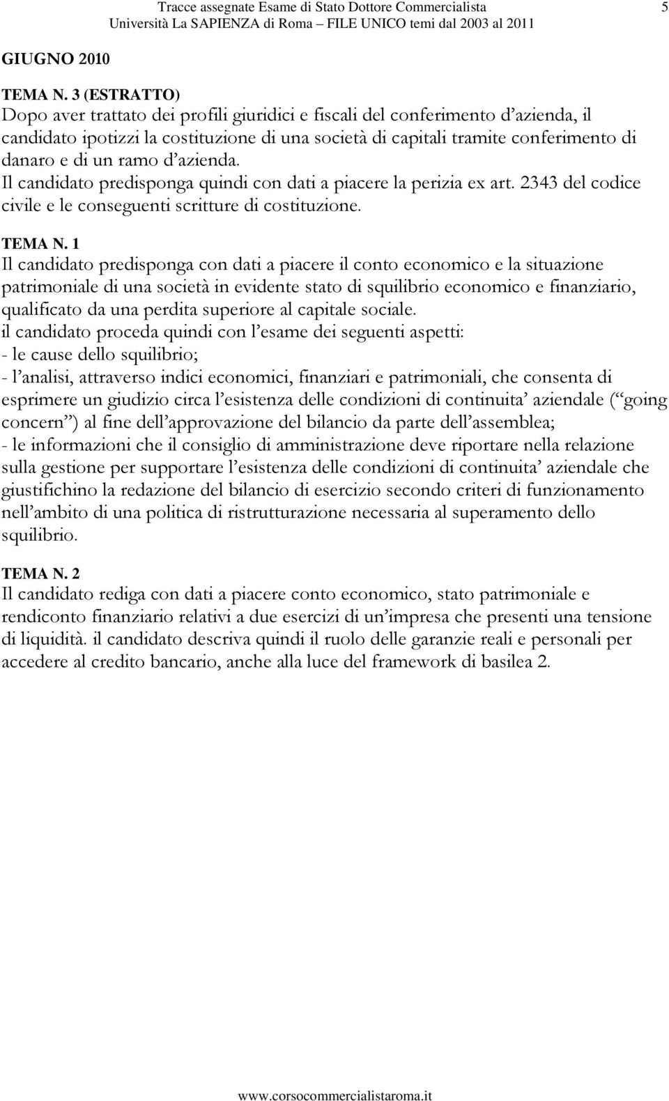 ramo d azienda. Il candidato predisponga quindi con dati a piacere la perizia ex art. 2343 del codice civile e le conseguenti scritture di costituzione. TEMA N.