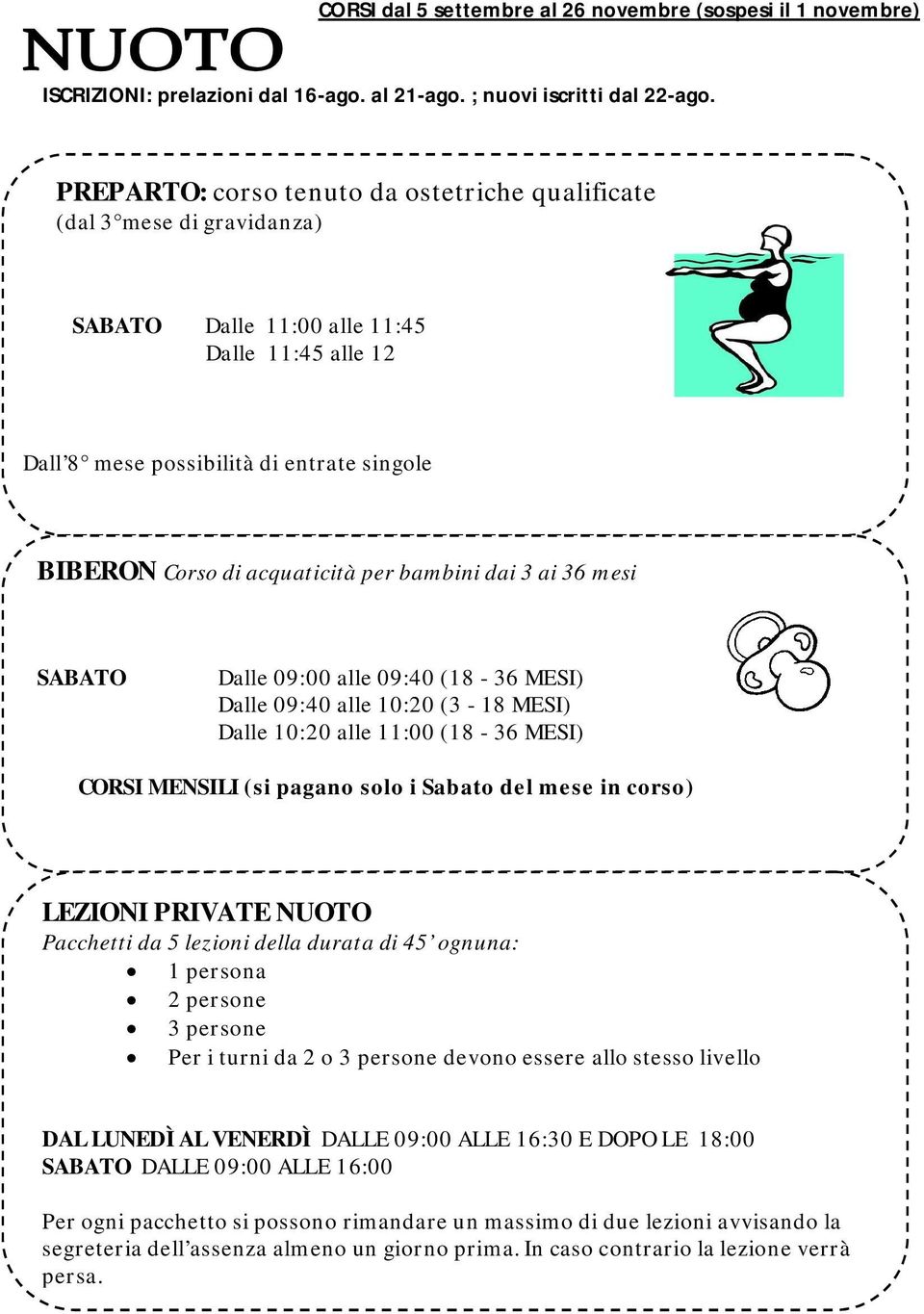 corso) ----- LEZIONI PRIVATE NUOTO Pacchetti da 5 lezioni della durata di 45 ognuna: 1 persona 2 persone 3 persone Per i turni da 2 o 3 persone devono essere allo stesso livello DAL LUNEDÌ AL VENERDÌ