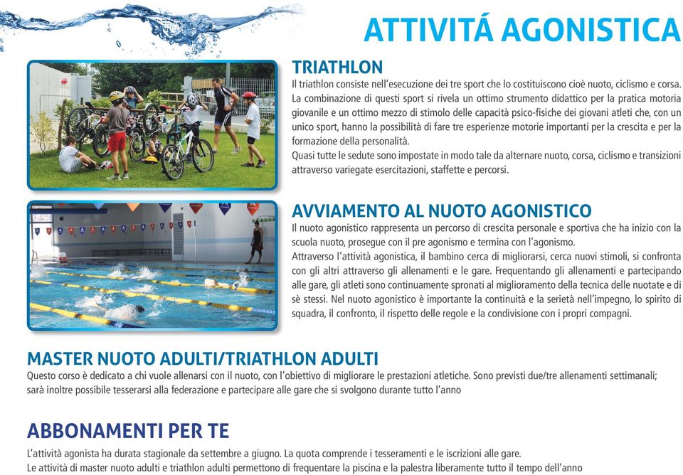 sport, hanno la possibilità di fare tre esperienze motorie importanti per la crescita e per la formazione della personalità.