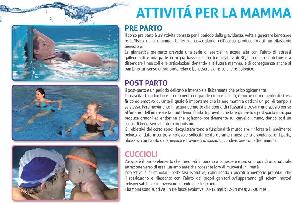 La ginnastica pre-parto prevede una serie di esercizi in acqua alta con l aiuto di attrezzi galleggianti e una parte in acqua bassa ad una temperatura di 30,5 : questo contribuisce a distendere i